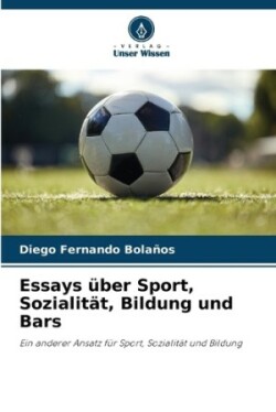 Essays über Sport, Sozialität, Bildung und Bars