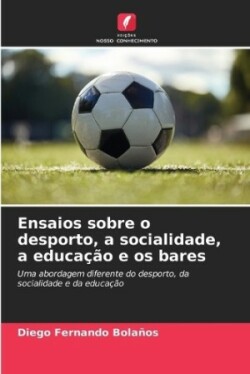 Ensaios sobre o desporto, a socialidade, a educação e os bares