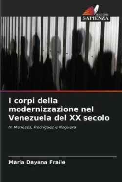 I corpi della modernizzazione nel Venezuela del XX secolo