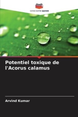 Potentiel toxique de l'Acorus calamus