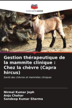 Gestion thérapeutique de la mammite clinique : Chez la chèvre (Capra hircus)