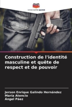 Construction de l'identité masculine et quête de respect et de pouvoir