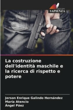 costruzione dell'identità maschile e la ricerca di rispetto e potere