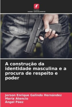 construção da identidade masculina e a procura de respeito e poder