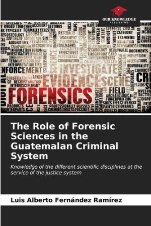 Role of Forensic Sciences in the Guatemalan Criminal System