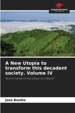 New Utopia to transform this decadent society. Volume IV