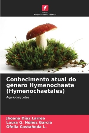 Conhecimento atual do género Hymenochaete (Hymenochaetales)