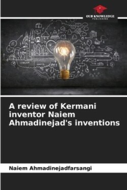 review of Kermani inventor Naiem Ahmadinejad's inventions