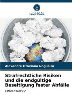 Strafrechtliche Risiken und die endgültige Beseitigung fester Abfälle