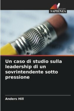 caso di studio sulla leadership di un sovrintendente sotto pressione