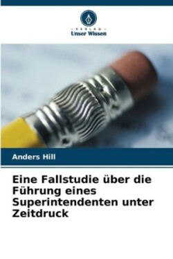 Eine Fallstudie über die Führung eines Superintendenten unter Zeitdruck