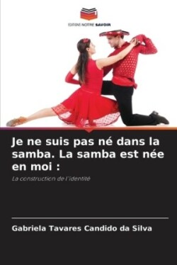 Je ne suis pas né dans la samba. La samba est née en moi