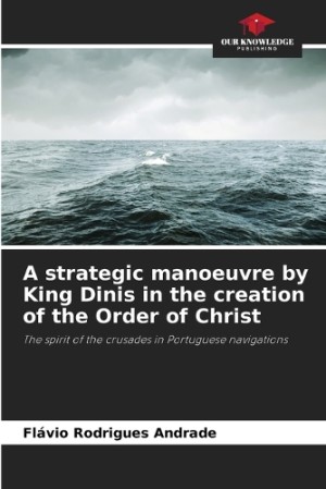 strategic manoeuvre by King Dinis in the creation of the Order of Christ