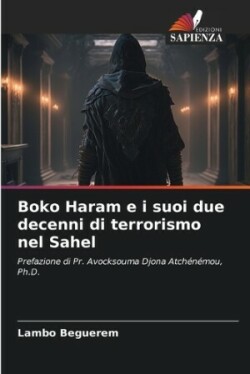 Boko Haram e i suoi due decenni di terrorismo nel Sahel