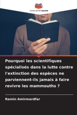 Pourquoi les scientifiques spécialisés dans la lutte contre l'extinction des espèces ne parviennent-ils jamais à faire revivre les mammouths ?