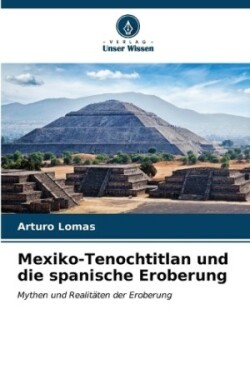 Mexiko-Tenochtitlan und die spanische Eroberung