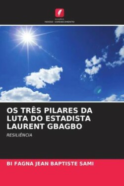 OS TRÊS PILARES DA LUTA DO ESTADISTA LAURENT GBAGBO