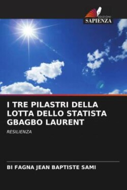 I TRE PILASTRI DELLA LOTTA DELLO STATISTA GBAGBO LAURENT