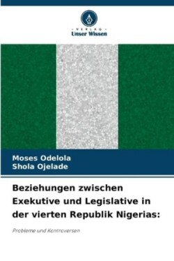 Beziehungen zwischen Exekutive und Legislative in der vierten Republik Nigerias