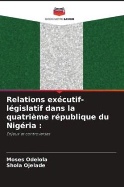 Relations exécutif-législatif dans la quatrième république du Nigéria