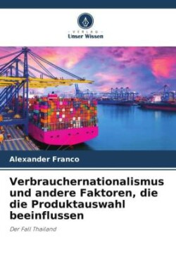 Verbrauchernationalismus und andere Faktoren, die die Produktauswahl beeinflussen