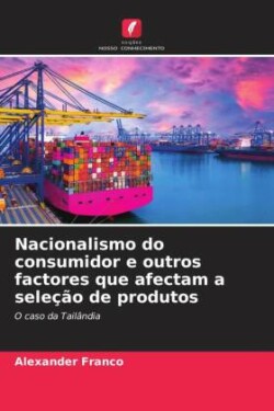 Nacionalismo do consumidor e outros factores que afectam a seleção de produtos