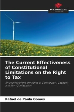 Current Effectiveness of Constitutional Limitations on the Right to Tax