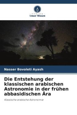 Entstehung der klassischen arabischen Astronomie in der frühen abbasidischen Ära