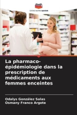 pharmaco-�pid�miologie dans la prescription de m�dicaments aux femmes enceintes