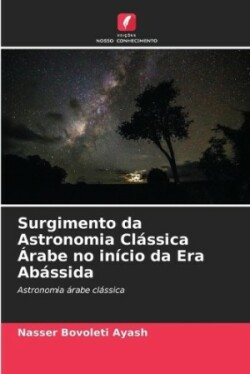 Surgimento da Astronomia Cl�ssica �rabe no in�cio da Era Ab�ssida