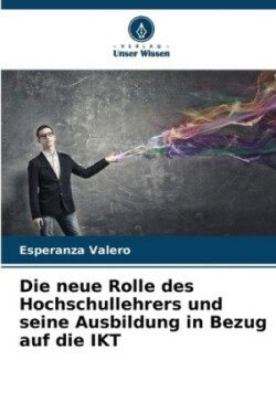 neue Rolle des Hochschullehrers und seine Ausbildung in Bezug auf die IKT