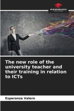 new role of the university teacher and their training in relation to ICTs