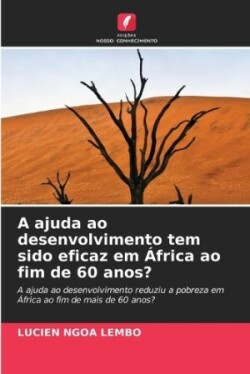 ajuda ao desenvolvimento tem sido eficaz em África ao fim de 60 anos?