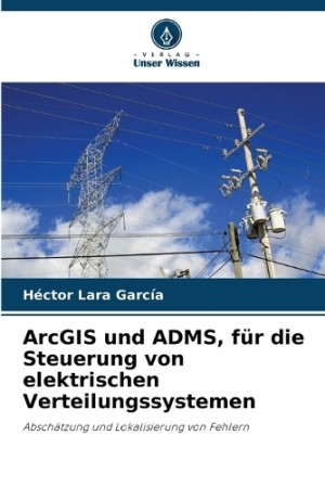 ArcGIS und ADMS, für die Steuerung von elektrischen Verteilungssystemen