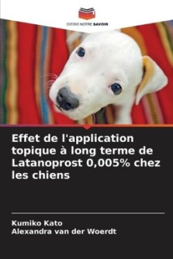 Effet de l'application topique à long terme de Latanoprost 0,005% chez les chiens