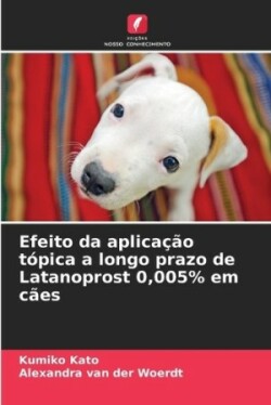 Efeito da aplicação tópica a longo prazo de Latanoprost 0,005% em cães