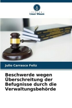 Beschwerde wegen Überschreitung der Befugnisse durch die Verwaltungsbehörde