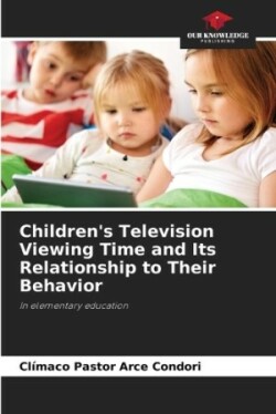 Children's Television Viewing Time and Its Relationship to Their Behavior