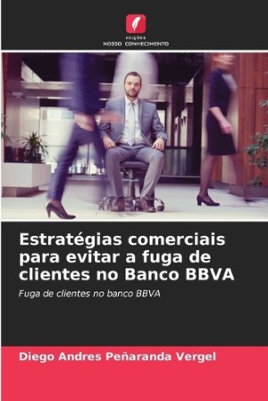 Estrat�gias comerciais para evitar a fuga de clientes no Banco BBVA