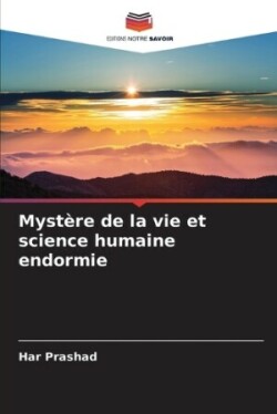 Mystère de la vie et science humaine endormie