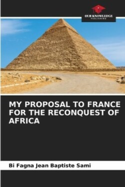 My Proposal to France for the Reconquest of Africa