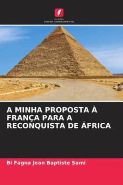 A Minha Proposta À França Para a Reconquista de África