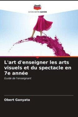 L'art d'enseigner les arts visuels et du spectacle en 7e année