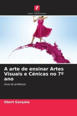 A arte de ensinar Artes Visuais e Cénicas no 7º ano