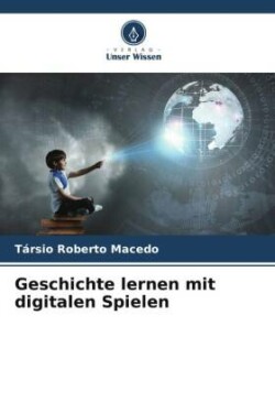 Geschichte lernen mit digitalen Spielen