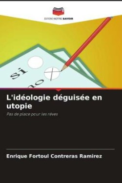 L'idéologie déguisée en utopie