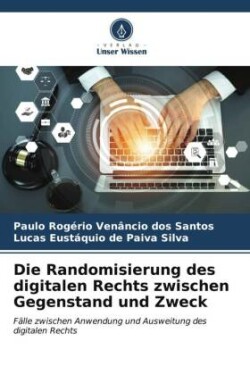 Die Randomisierung des digitalen Rechts zwischen Gegenstand und Zweck