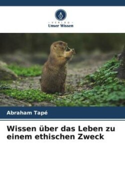 Wissen über das Leben zu einem ethischen Zweck