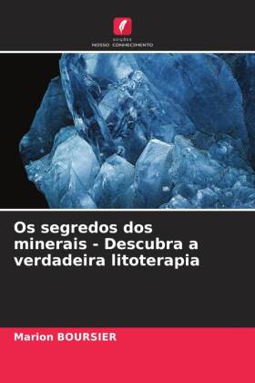 Os segredos dos minerais - Descubra a verdadeira litoterapia