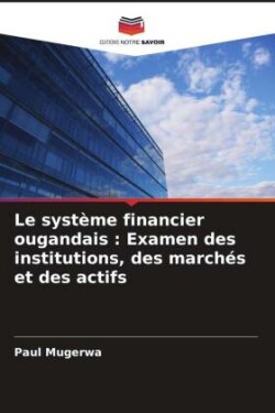 Le système financier ougandais : Examen des institutions, des marchés et des actifs